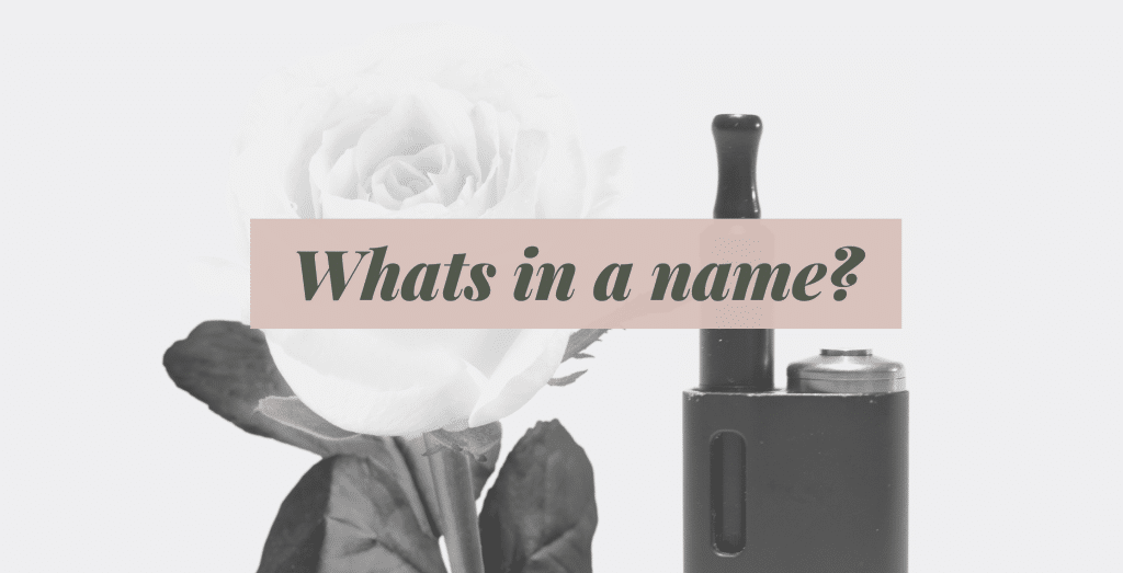 What's in a name text overlaid on an image of a rose and a vaping device.